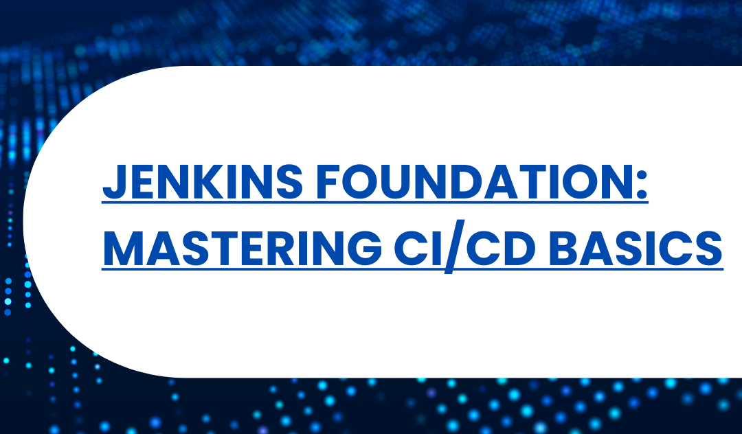 Jenkins Foundation: Mastering CI/CD Basics